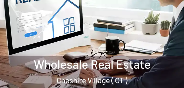  Wholesale Real Estate Cheshire Village ( CT )