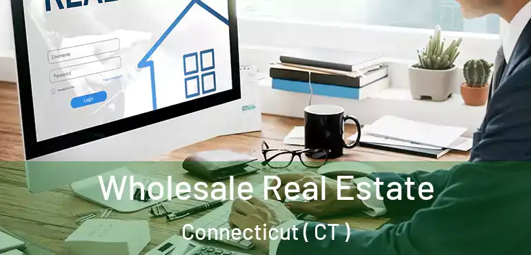 Wholesale Real Estate Connecticut ( CT )