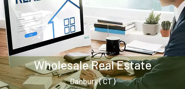  Wholesale Real Estate Danbury ( CT )