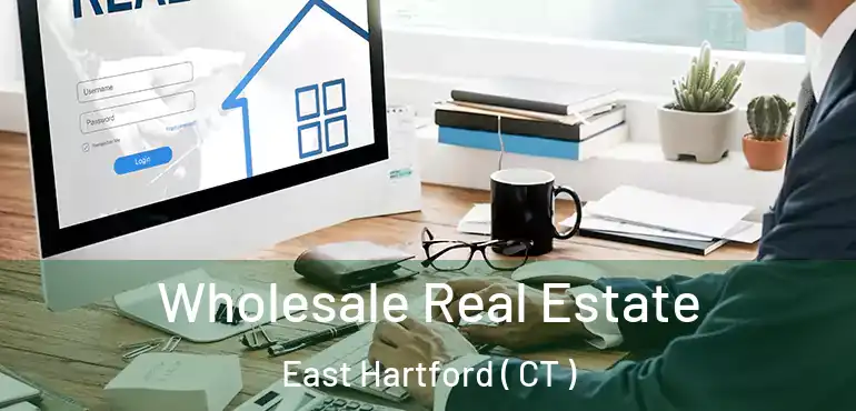  Wholesale Real Estate East Hartford ( CT )
