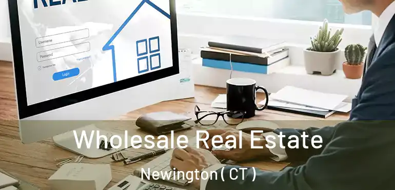  Wholesale Real Estate Newington ( CT )