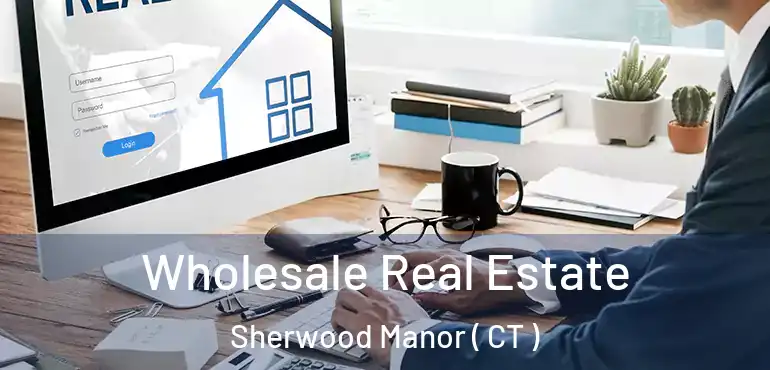  Wholesale Real Estate Sherwood Manor ( CT )