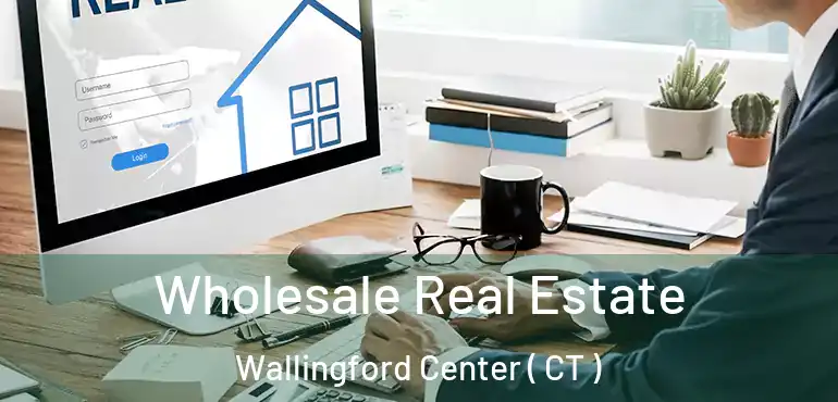  Wholesale Real Estate Wallingford Center ( CT )