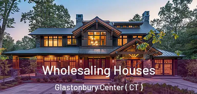 Wholesaling Houses Glastonbury Center ( CT )
