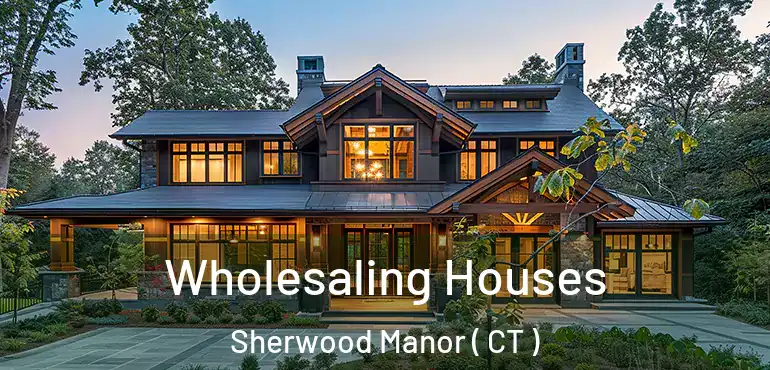  Wholesaling Houses Sherwood Manor ( CT )