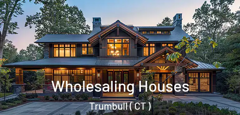  Wholesaling Houses Trumbull ( CT )