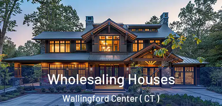  Wholesaling Houses Wallingford Center ( CT )