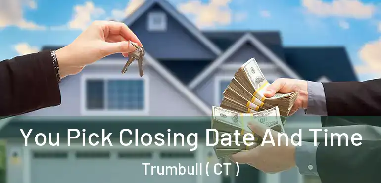  You Pick Closing Date And Time Trumbull ( CT )
